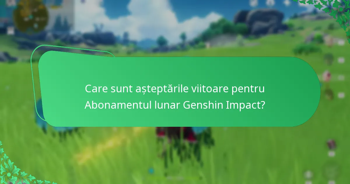 Ce bonusuri au fost oferite în Abonamentul lunar Genshin Impact?