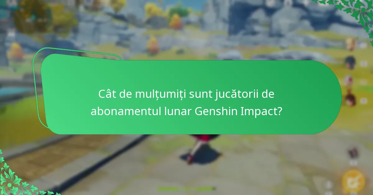 Cât de mulțumiți sunt jucătorii de abonamentul lunar Genshin Impact?
