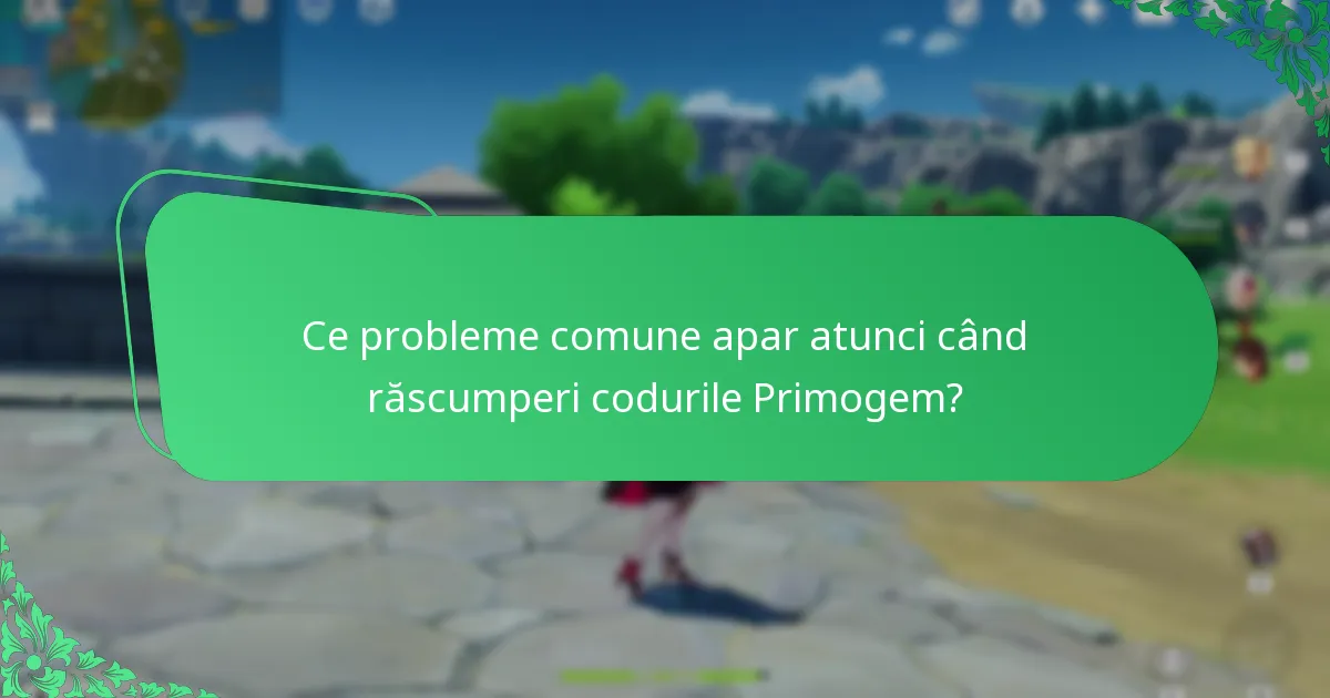 Ce probleme comune apar atunci când răscumperi codurile Primogem?