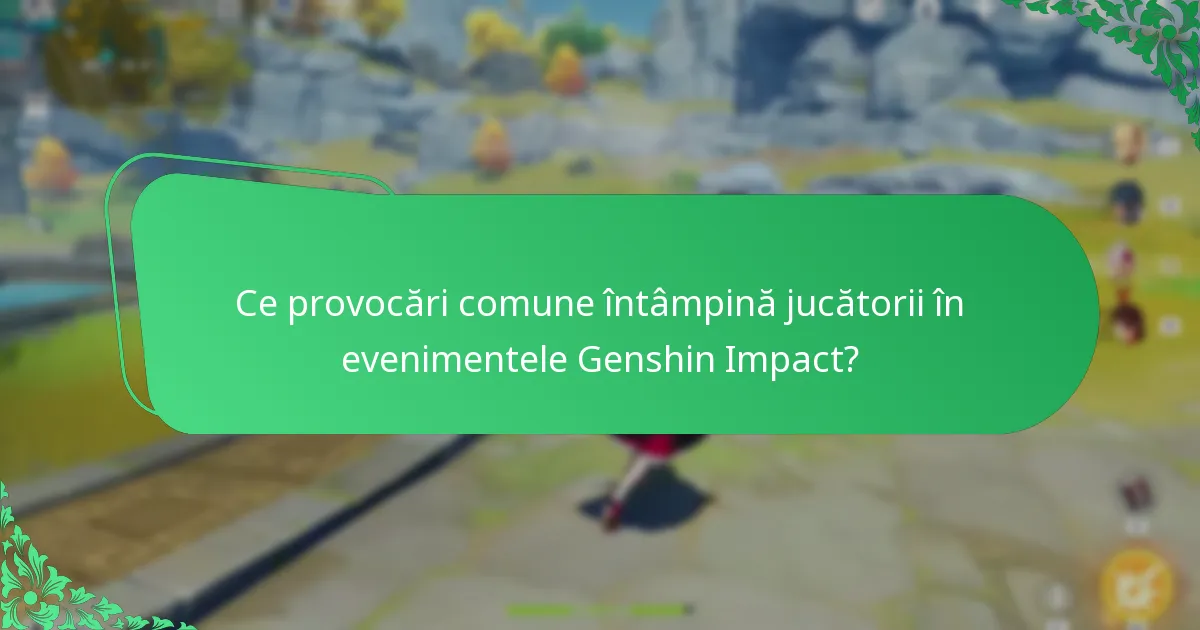 Ce provocări comune întâmpină jucătorii în evenimentele Genshin Impact?