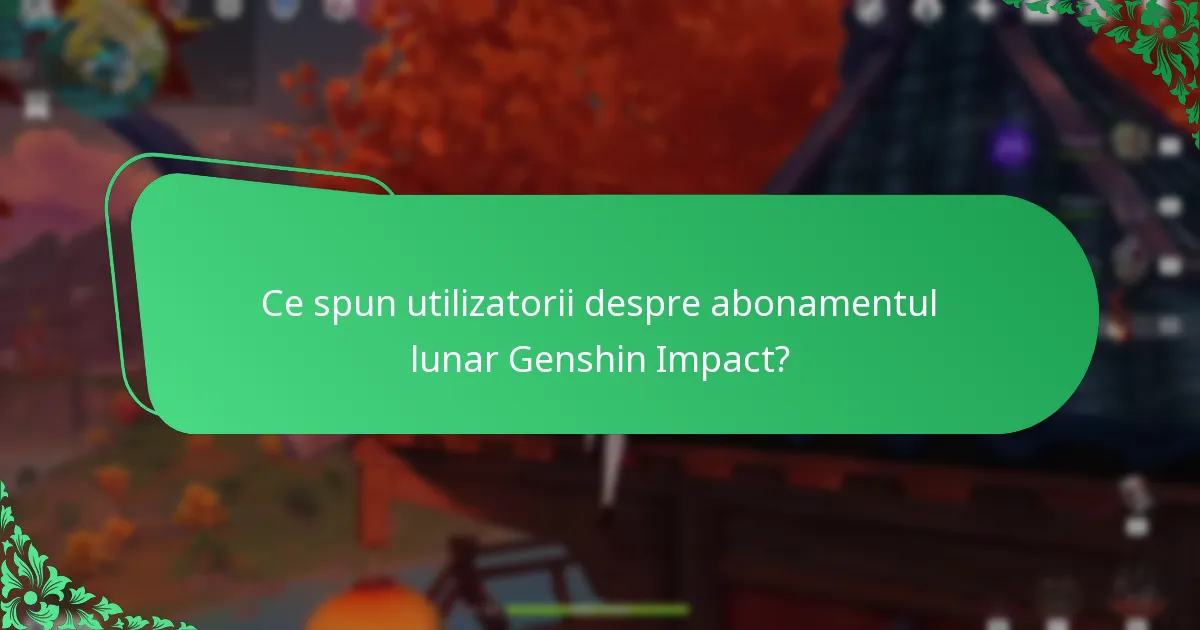 Ce spun utilizatorii despre abonamentul lunar Genshin Impact?